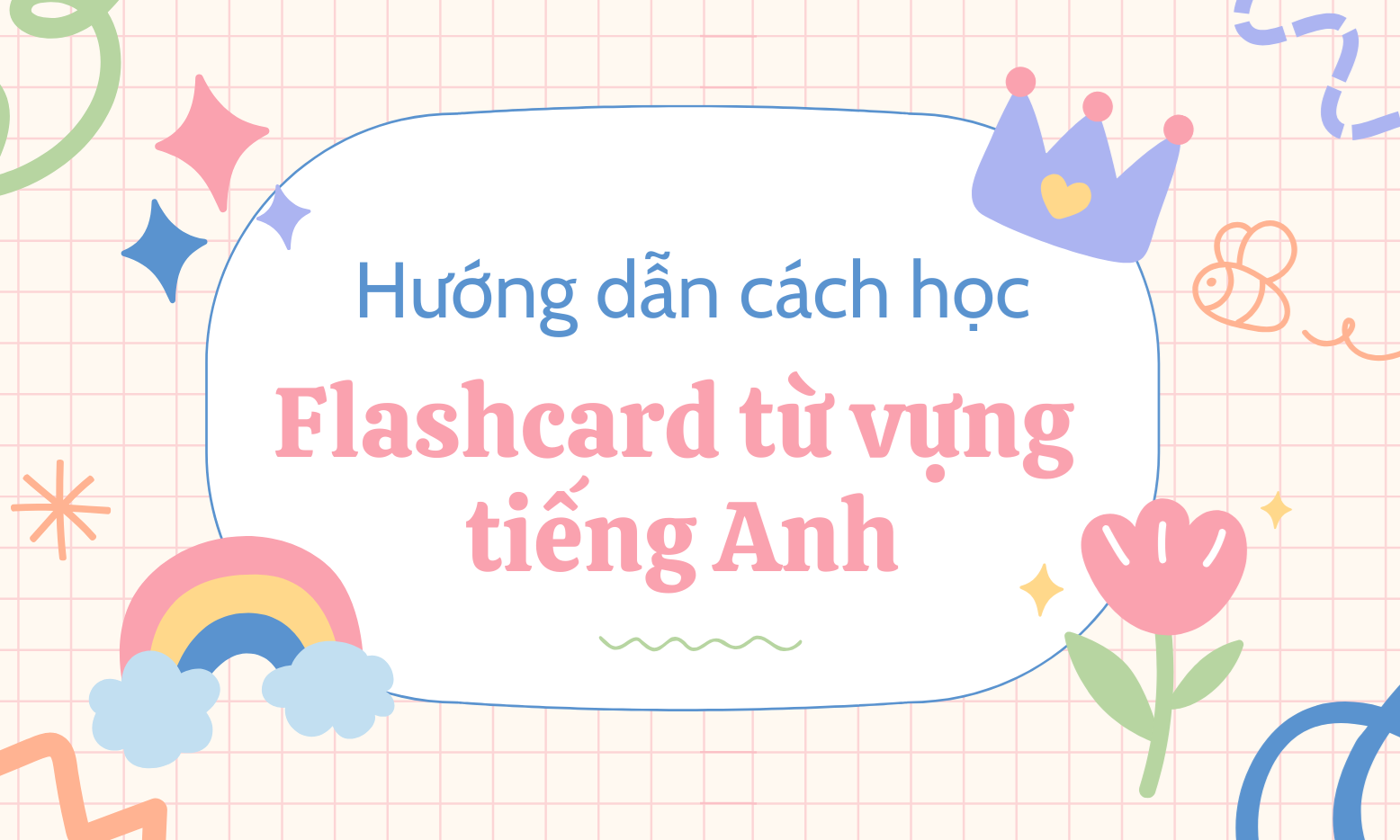 Hướng dẫn cách học flashcard từ vựng tiếng Anh dành cho trẻ